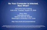 So Your Computer is Infected, Now What? STC/STS Tech Training 3:00-4:00, Tuesday, August 18, 2009 Brian Allen ballen@wustl.edu Network Security Analyst,