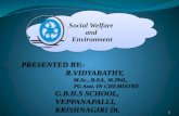1 Social Welfare and Environment PRESENTED BY:- R.VIDYABATHY, M.Sc., B.Ed., M.Phil., PG Asst. IN CHEMISTRY G.B.H.S SCHOOL, VEPPANAPALLI, KRISHNAGIRI Dt.