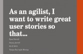 As an agilist, I want to write great user stories so that... Ryan Dorrell @ryan_dorrell 08.27.2013 Tampa Bay Agile Meetup.
