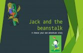 Jack and the beanstalk A choose your own adventure story.