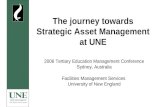 The journey towards Strategic Asset Management at UNE 2006 Tertiary Education Management Conference Sydney, Australia Facilities Management Services University.
