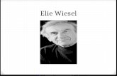 Elie Wiesel. 0 Wiesel was born in Sighet, Romania, on September 30, 1928. 0 Sighet was annexed by Hungary in 1940. 0 The people of his village were sent.