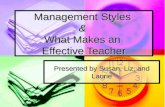 Management Styles & What Makes an Effective Teacher Presented by Susan, Liz, and Laurie.