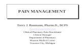 Terry J. Baumann, Pharm.D., BCPS tbaumann@mhc.net Clinical Pharmacy Pain Practitioner Clinical Manager Department of Pharmacy Munson Medical Center Traverse.