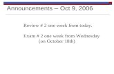 Announcements – Oct 9, 2006 Review # 2 one week from today. Exam # 2 one week from Wednesday (on October 18th)