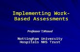 Implementing Work-Based Assessments Professor T.Masud Nottingham University Hospitals NHS Trust.