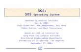 SOS: SOS Operating System Updated by Andreas Savvides Nov 2, 2004 Chih-Chieh Han, Ram Rengaswamy, Roy Shea Eddie Kohler, and Mani Srivastava Based on initial.