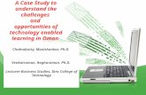 A Case Study to understand the challenges and opportunities of technology enabled learning in Oman Chakraborty, Manishankar, Ph.D. Venkatraman, Raghuraman,