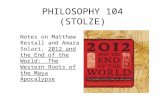 PHILOSOPHY 104 (STOLZE) Notes on Matthew Restall and Amara Solari, 2012 and the End of the World: The Western Roots of the Maya Apocalypse.