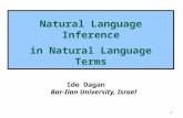 1 Ido Dagan Bar-Ilan University, Israel Natural Language Inference in Natural Language Terms.