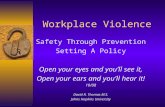 Workplace Violence Safety Through Prevention Setting A Policy Open your eyes and you’ll see it, Open your ears and you’ll hear it! 10/08 David R. Thomas.