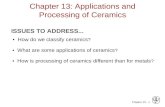 Chapter 13 - 1 Chapter 13: Applications and Processing of Ceramics ISSUES TO ADDRESS... How do we classify ceramics ? What are some applications of ceramics.