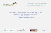 Improving Secondary Transition Services: Meeting the Requirements of Indicator 13 1-Hour Presentation National Secondary Transition Technical Assistance.