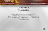 PowerPoint ® Presentation Chapter 13 Vegetables Vegetable Classifications Purchasing Vegetables Cooking Vegetables.