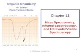 © 2011 Pearson Education, Inc. 1 Chapter 13 Mass Spectrometry, Infrared Spectroscopy, and Ultraviolet/Visible Spectroscopy Organic Chemistry 6 th Edition.