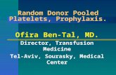Random Donor Pooled Platelets, Prophylaxis. Ofira Ben-Tal, MD. Director, Transfusion Medicine Tel-Aviv, Sourasky, Medical Center.