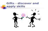 Gifts - discover and apply skills. What does it mean – gift, skill? Everyone has a special talent for example artisanal talent, child care, etc. Talent.