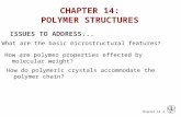 Chapter 14 - 1 ISSUES TO ADDRESS... What are the basic microstructural features ? How are polymer properties effected by molecular weight ? How do polymeric.