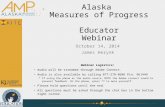 Alaska Measures of Progress Educator Webinar October 14, 2014 James Herynk Webinar Logistics: Audio will be streamed through Adobe Connect. Audio is also.