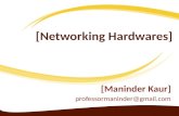 [Networking Hardwares] [Maninder Kaur] professormaninder@gmail.com.