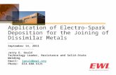 September 14, 2011 Application of Electro-Spark Deposition for the Joining of Dissimilar Metals Jerry E. Gould Technology Leader, Resistance and Solid-State.