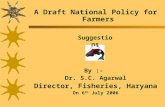 By :- Dr. S.C. Agarwal Director, Fisheries, Haryana On 6 th July 2006 A Draft National Policy for Farmers Suggestions.