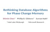 Rethinking Database Algorithms for Phase Change Memory Shimin Chen* Phillip B. Gibbons* Suman Nath + *Intel Labs Pittsburgh + Microsoft Research.