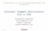Virtual Tamper Resistance for a TEE Francisco Corella fcorella@pomcor.com Karen Lewison kplewison@pomcor.com 9/30/141 Presentation to the GlobalPlatform.