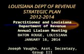 LOUISIANA DEPT OF REVENUE STRATEGIC PLAN 2012-2014 Practitioner and Louisiana Department of Revenue Annual Liaison Meeting BATON ROUGE, LOUISIANA JANUARY.