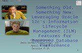 1 Something Old, Something New: Leveraging Oracle 12c’s Information Lifecycle Management (ILM) Features for Improved Database Performance Jim Czuprynski.