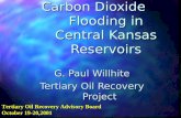 Carbon Dioxide Flooding in Central Kansas Reservoirs G. Paul Willhite Tertiary Oil Recovery Project Tertiary Oil Recovery Advisory Board October 19-20,2001.