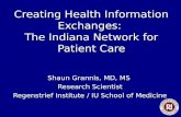 Creating Health Information Exchanges: The Indiana Network for Patient Care Shaun Grannis, MD, MS Research Scientist Regenstrief Institute / IU School.