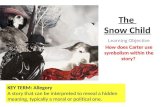 The Snow Child Learning Objective How does Carter use symbolism within the story? KEY TERM: Allegory A story that can be interpreted to reveal a hidden.