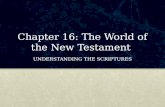 Chapter 16: The World of the New Testament UNDERSTANDING THE SCRIPTURES.