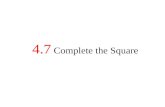 4.7 Complete the Square. EXAMPLE 1 Solve a quadratic equation by finding square roots Solve x 2 – 8x + 16 = 25. x 2 – 8x + 16 = 25 Write original equation.