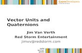 Make better games Vector Units and Quaternions Jim Van Verth Red Storm Entertainment jimvv@redstorm.com.