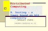 Distributed Computing 9. Sorting - a lower bound on bit complexity Shmuel Zaks zaks@cs.technion.ac.il ©