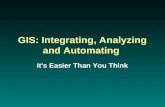 GIS: Integrating, Analyzing and Automating It's Easier Than You Think.