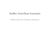 Buffer Overflow Example Slides done by Magnus Almgren.
