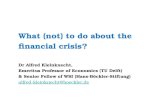 What (not) to do about the financial crisis? Dr Alfred Kleinknecht, Emeritus Professor of Economics (TU Delft) & Senior Fellow of WSI (Hans-Böckler-Stiftung)