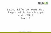 Bring Life to Your Web Pages with JavaScript and HTML5 Part 2 Ole Ildsgaard Hougaard - oih@viauc.dk.