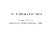 Tos, Otalgia y Faringitis Dr. Alex Ortega Department of Dermatology, UNC.