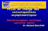 Prise en charge des valvulopathies asymptomatiques Rétrécissement aortique calcifié serré Dr. Richard ZALLOUM 10-12 mai 2007 - Beyrouth - Liban.