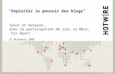 "Exploiter le pouvoir des blogs" Ipsos et Hotwire, avec la participation de Loïc Le Meur, Six Apart 16 Novembre 2006.