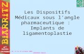 Les Dispositifs Médicaux sous langle pharmaceutique : Implants de ligamentoplastie 10, 11 et 12 octobre 2006 AUGERAUD Cédrik.
