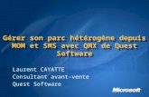 Gérer son parc hétérogène depuis MOM et SMS avec QMX de Quest Software Laurent CAYATTE Consultant avant-vente Quest Software.