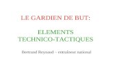 LE GARDIEN DE BUT: ELEMENTS TECHNICO-TACTIQUES Bertrand Reynaud – entraîneur national.