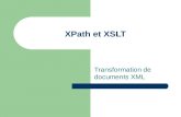 XPath et XSLT Transformation de documents XML. XPath : XML Path Language Utilisé par XSLT et XPointer Adressage dune partie dun document XML Syntaxe non.