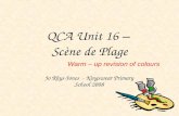 QCA Unit 16 – Scène de Plage Jo Rhys-Jones - Kingswear Primary School 2008 Warm – up revision of colours.