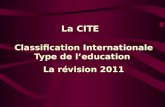 La CITE Classification Internationale Type de leducation La révision 2011.